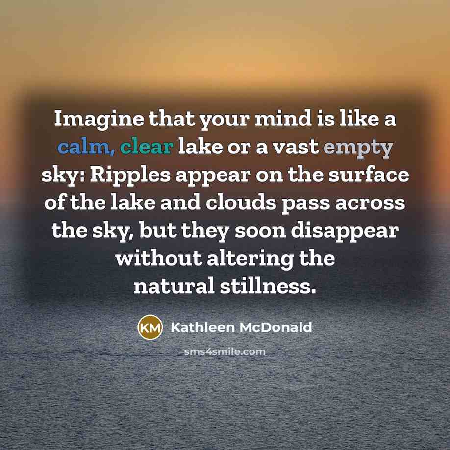 “Imagine that your mind is like a calm, clear lake…” quote by Kathleen McDonald
