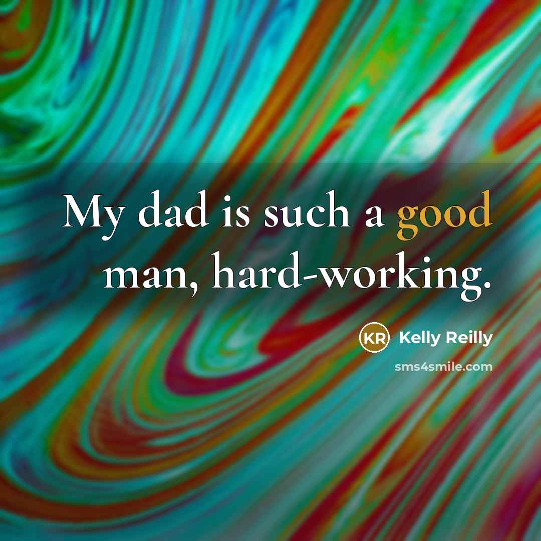 “My dad is such a good man, hard-working.…” quote by Kelly Reilly