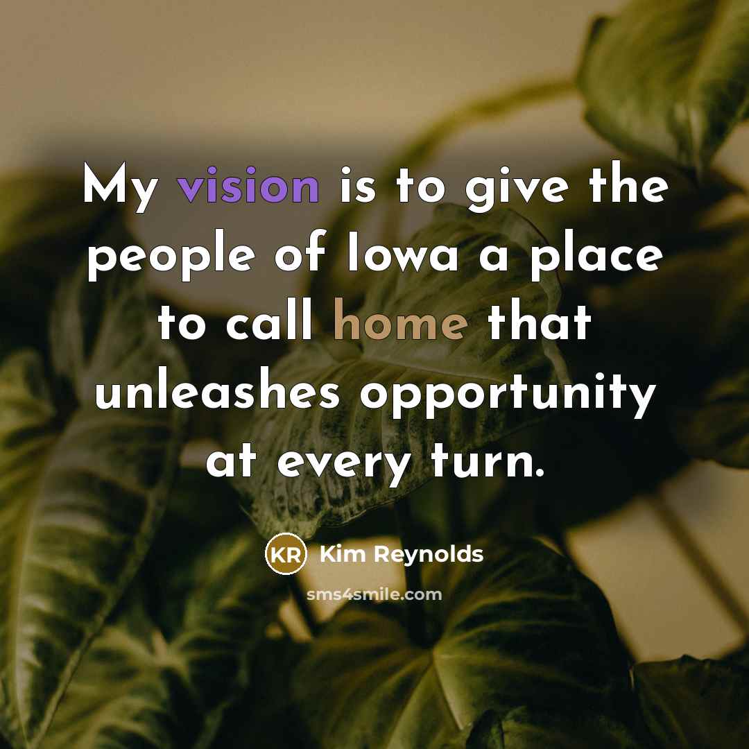 “My vision is to give the people of Iowa a…” quote by Kim Reynolds