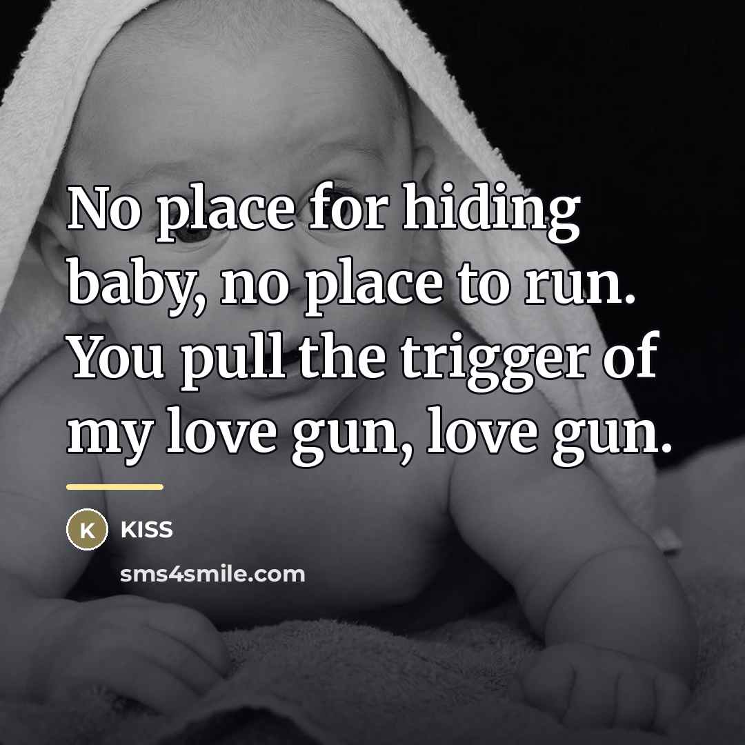 “No place for hiding baby, no place to run. You…” quote by KISS