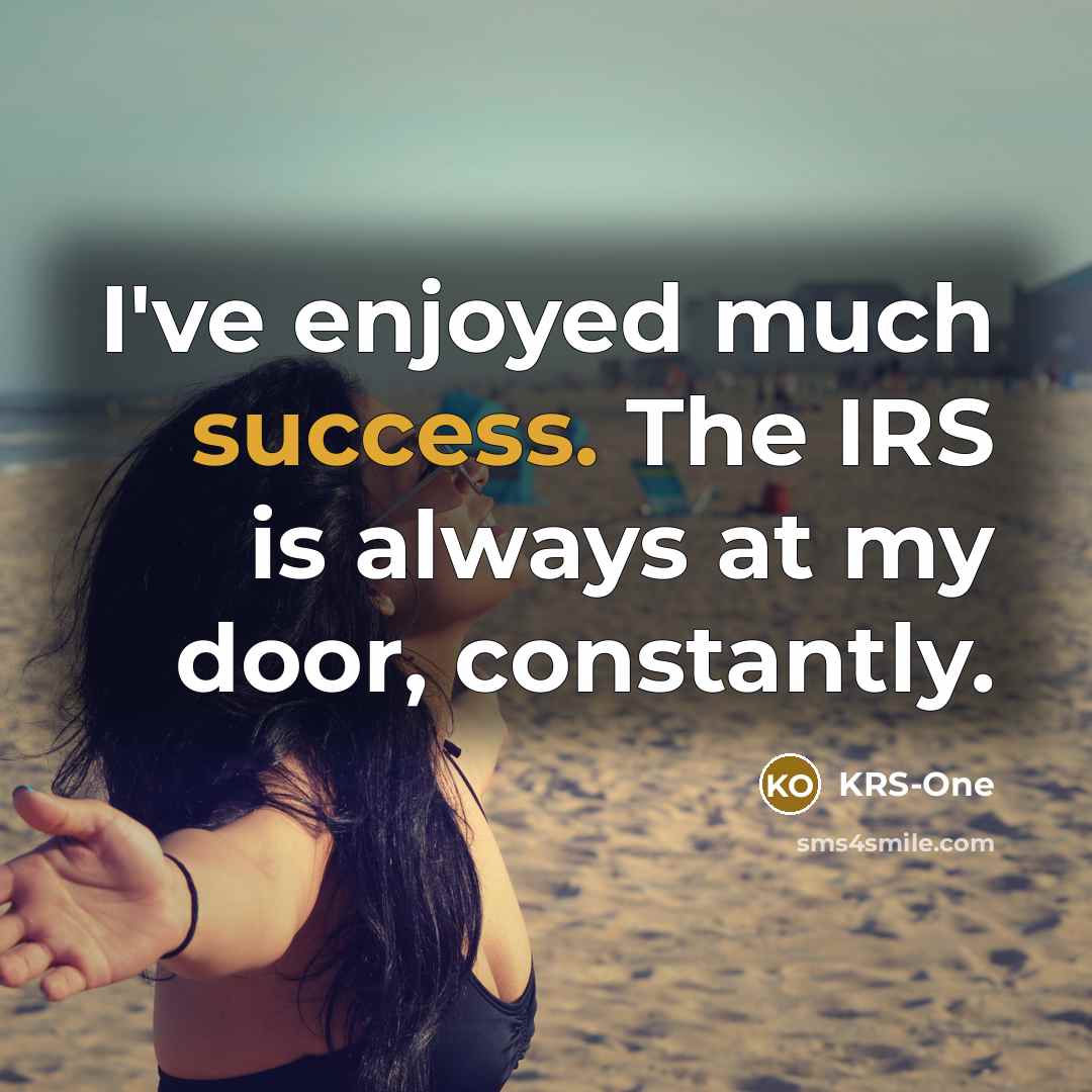 “I've enjoyed much success. The IRS is always at my…” quote by KRS-One