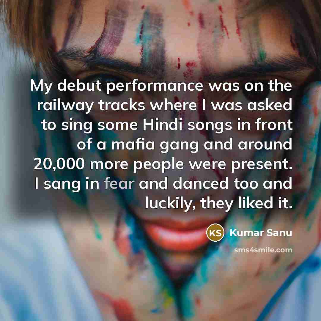 “My debut performance was on the railway tracks where I…” quote by Kumar Sanu