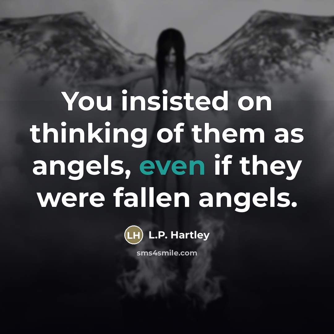 “You insisted on thinking of them as angels, even if…” quote by L.P. Hartley