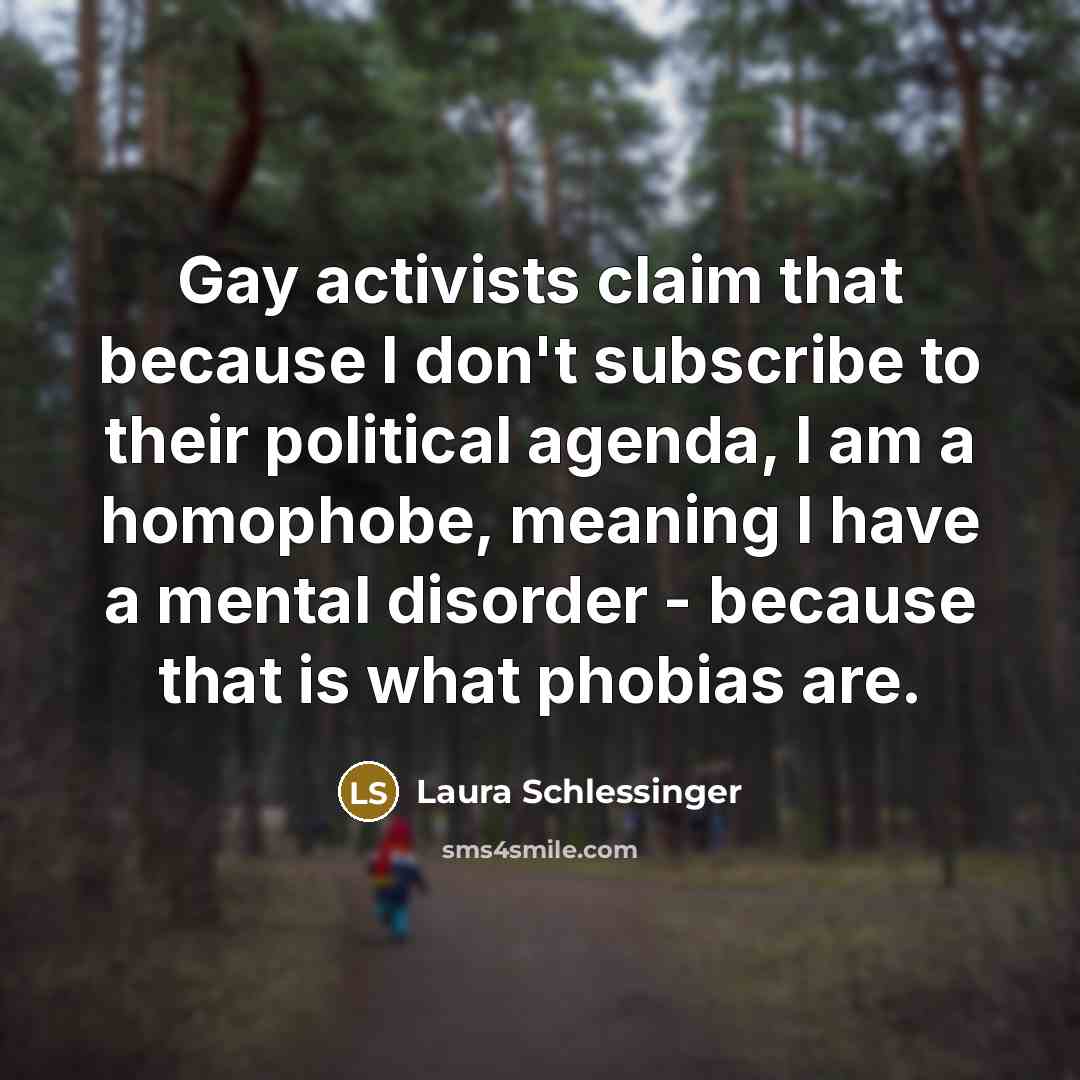“Gay activists claim that because I don't subscribe to their…” quote by Laura Schlessinger
