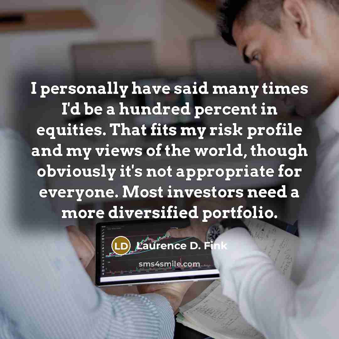 “I personally have said many times I'd be a hundred…” quote by Laurence D. Fink