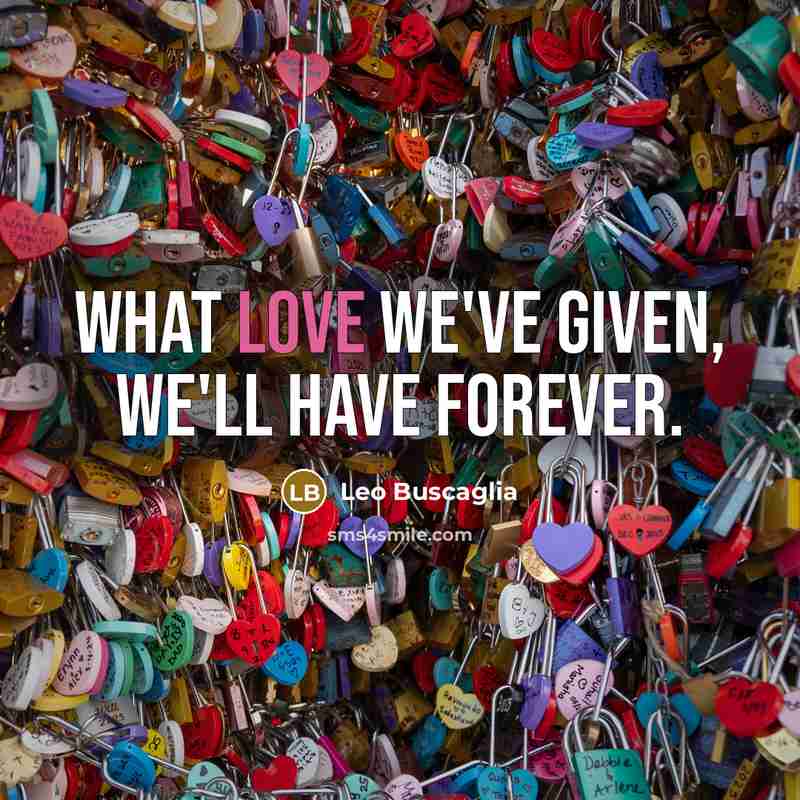 “What love we've given, we'll have forever.…” quote by Leo Buscaglia