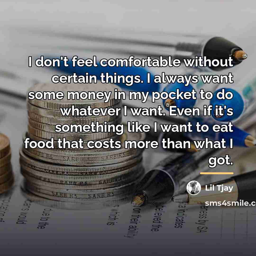 “I don't feel comfortable without certain things. I always want…” quote by Lil Tjay
