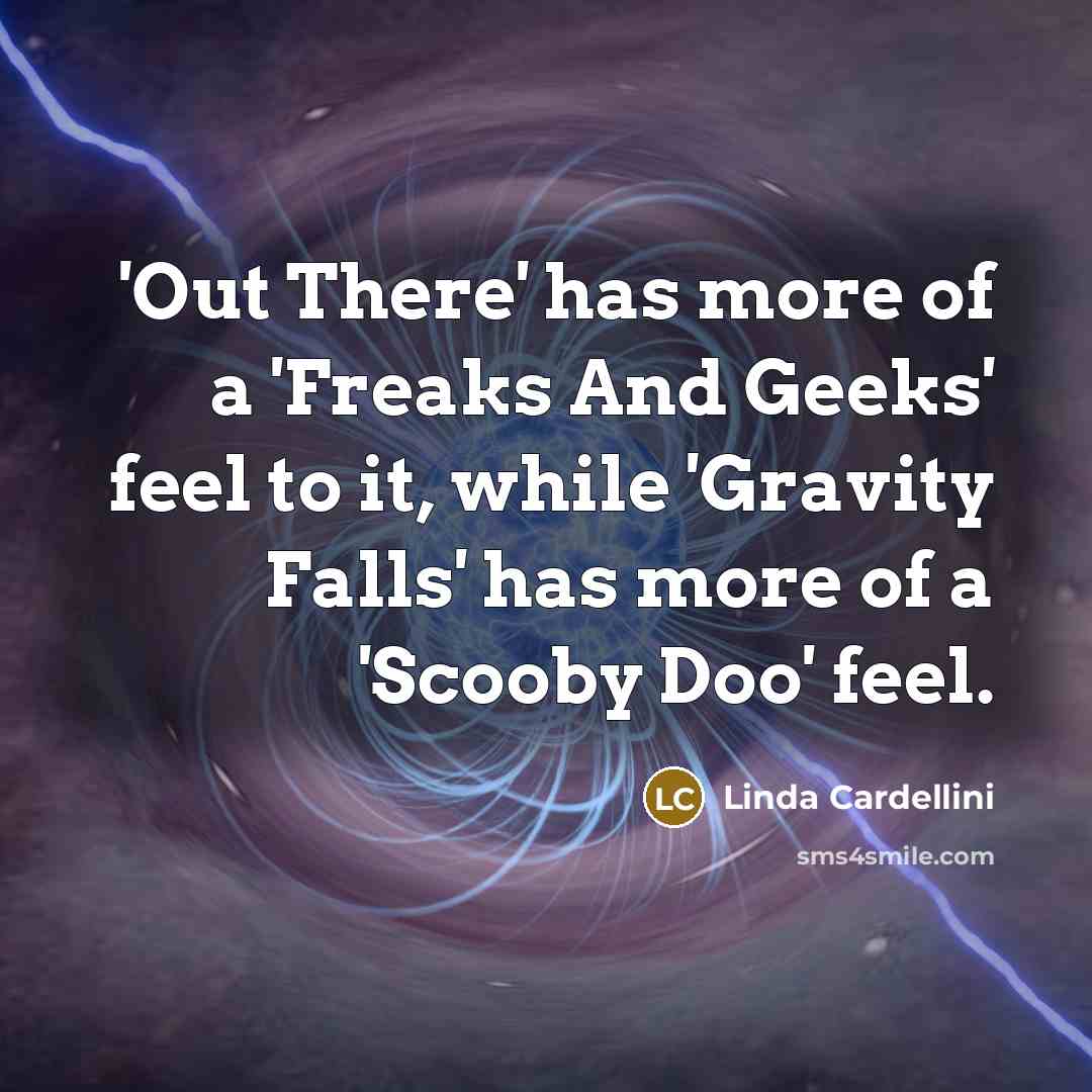 “'Out There' has more of a 'Freaks And Geeks' feel…” quote by Linda Cardellini