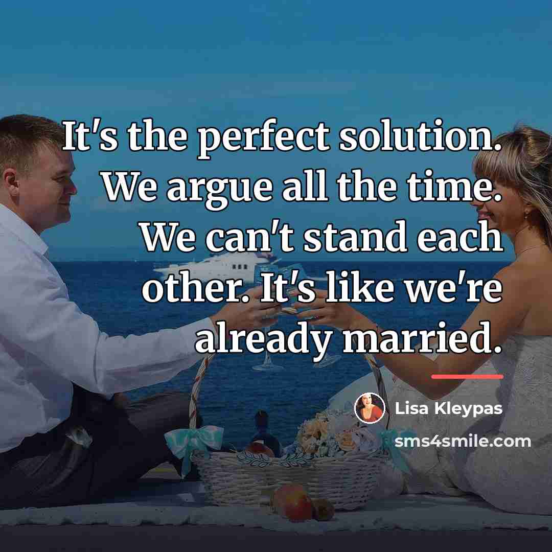 “It's the perfect solution. We argue all the time. We…” quote by Lisa Kleypas