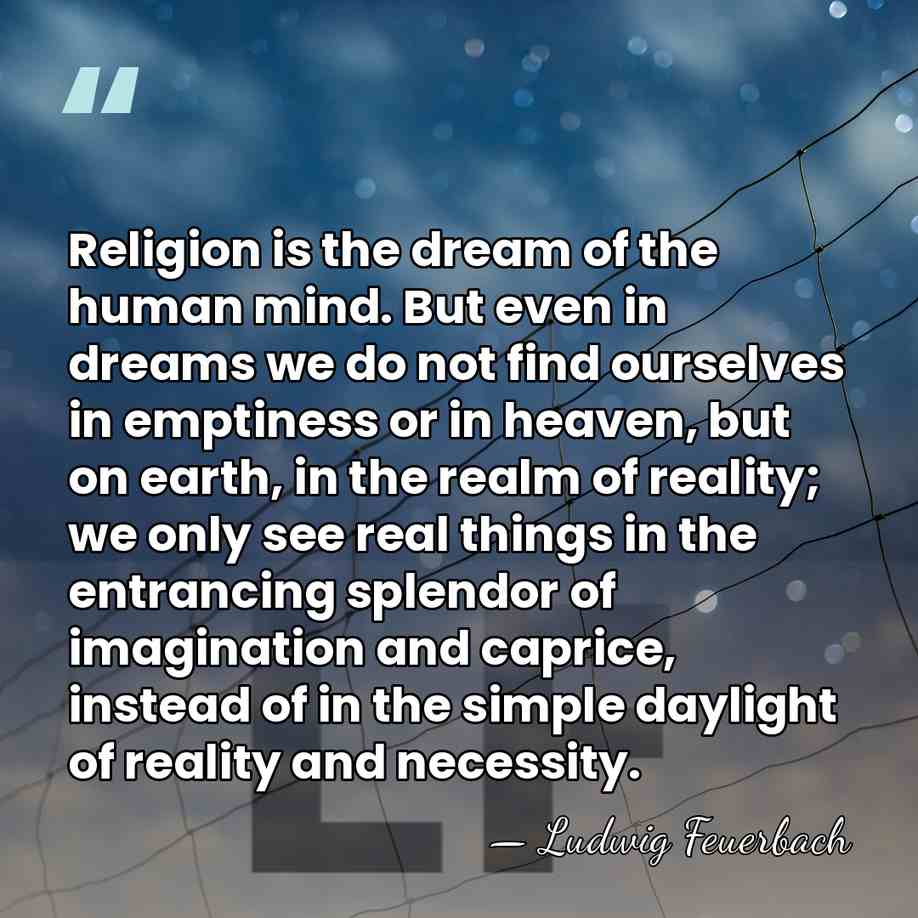 Religion is the dream of the human mind. But even in dreams&hellip; - Ludwig Feuerbach