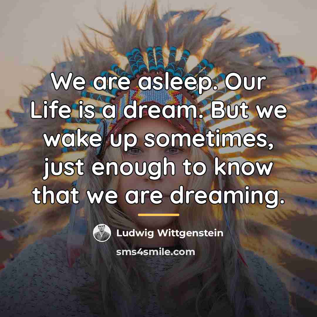 “We are asleep. Our Life is a dream. But we…” quote by Ludwig Wittgenstein