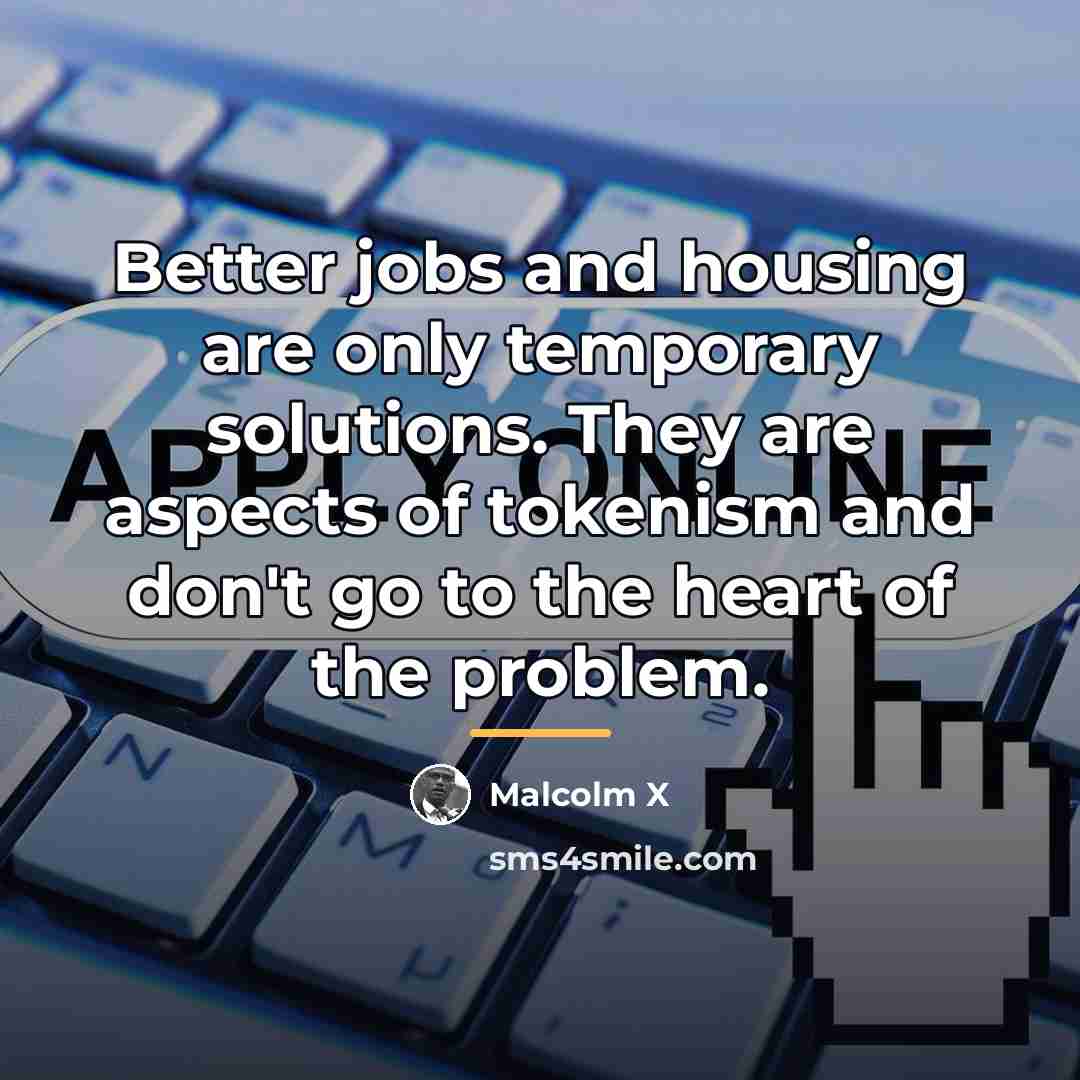 “Better jobs and housing are only temporary solutions. They are…” quote by Malcolm X