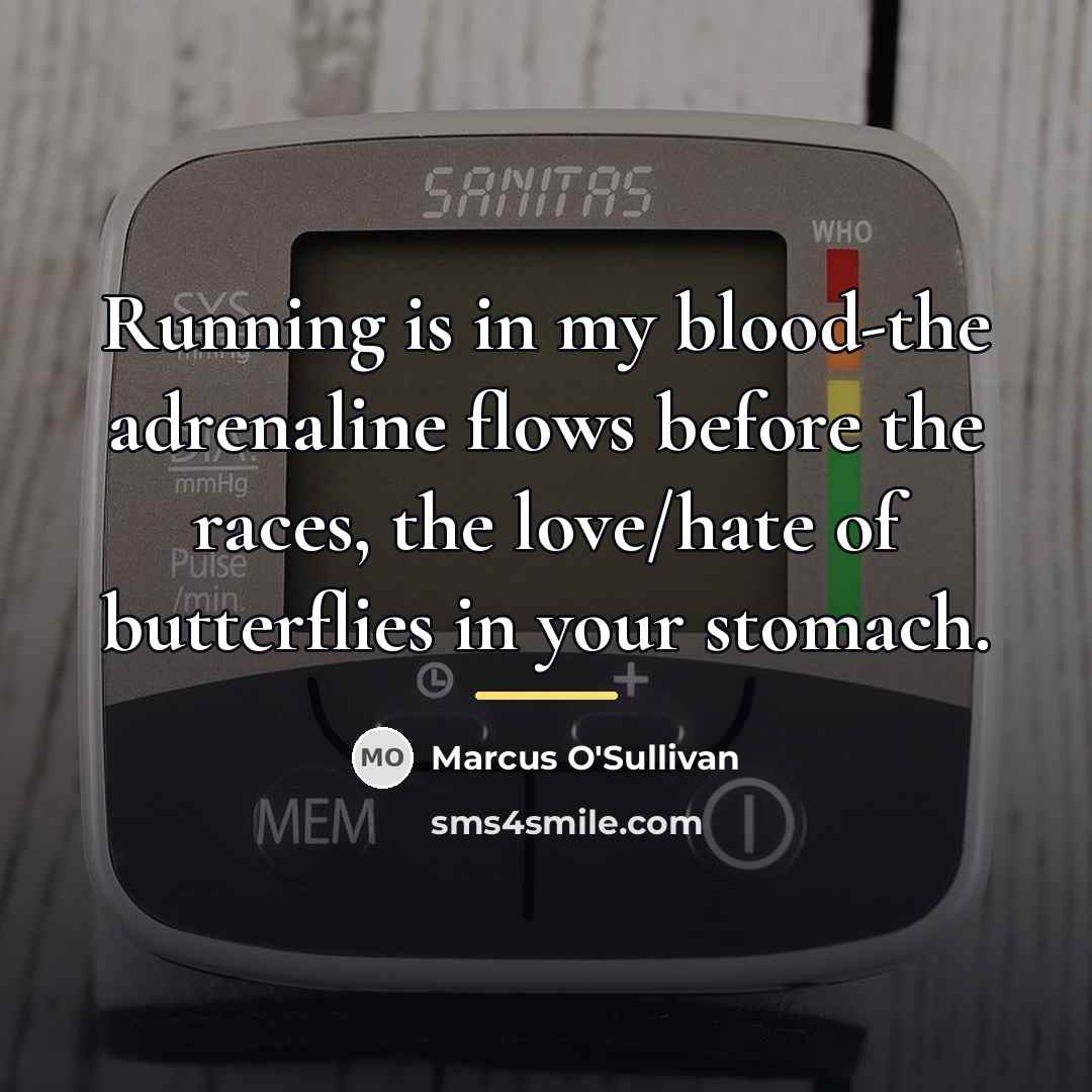 “Running is in my blood-the adrenaline flows before the races,…” quote by Marcus O'Sullivan