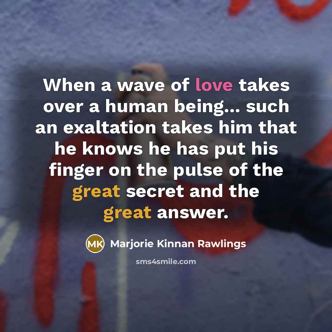 “When a wave of love takes over a human being...…” quote by Marjorie Kinnan Rawlings