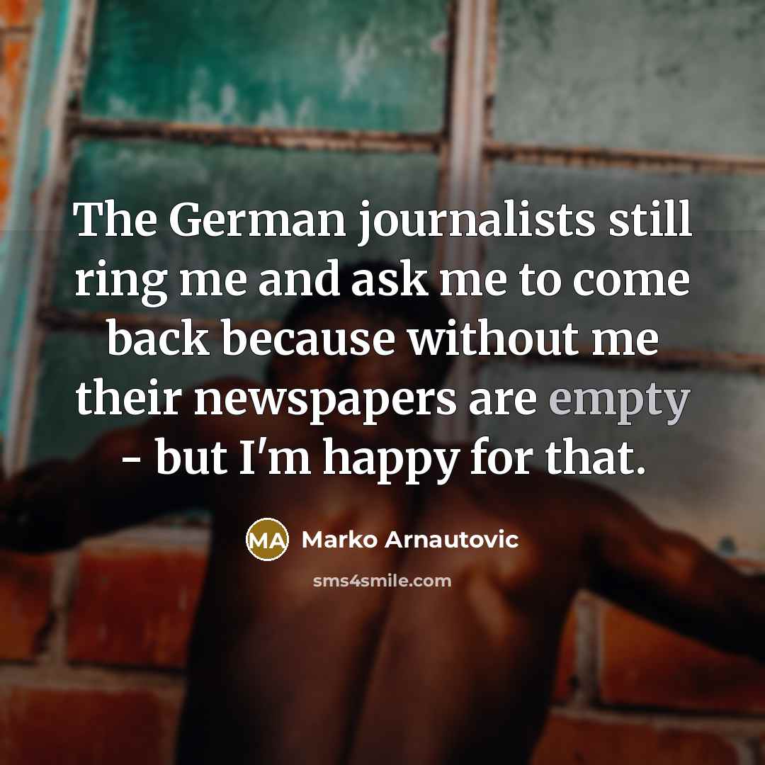 “The German journalists still ring me and ask me to…” quote by Marko Arnautovic