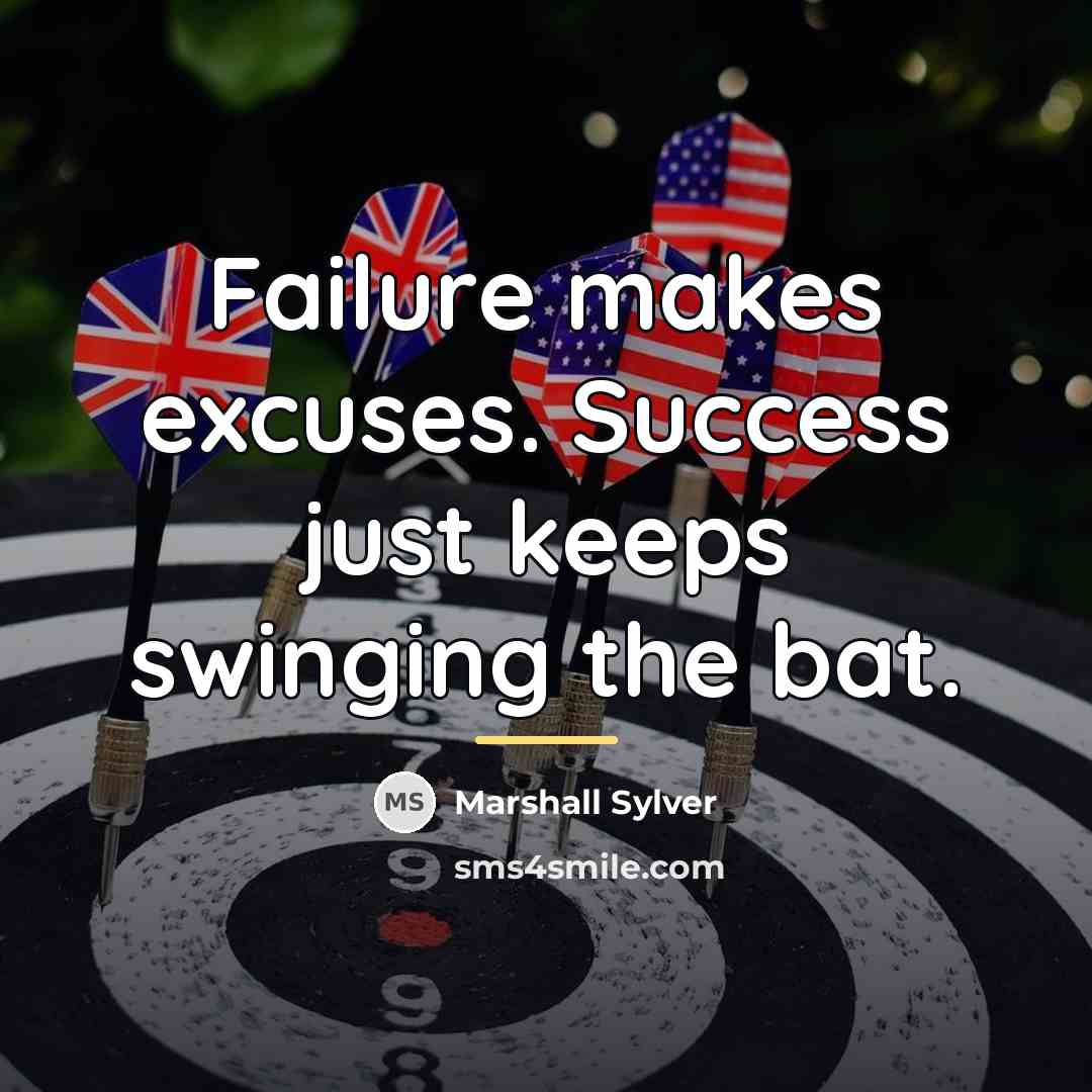“Failure makes excuses. Success just keeps swinging the bat.…” quote by Marshall Sylver