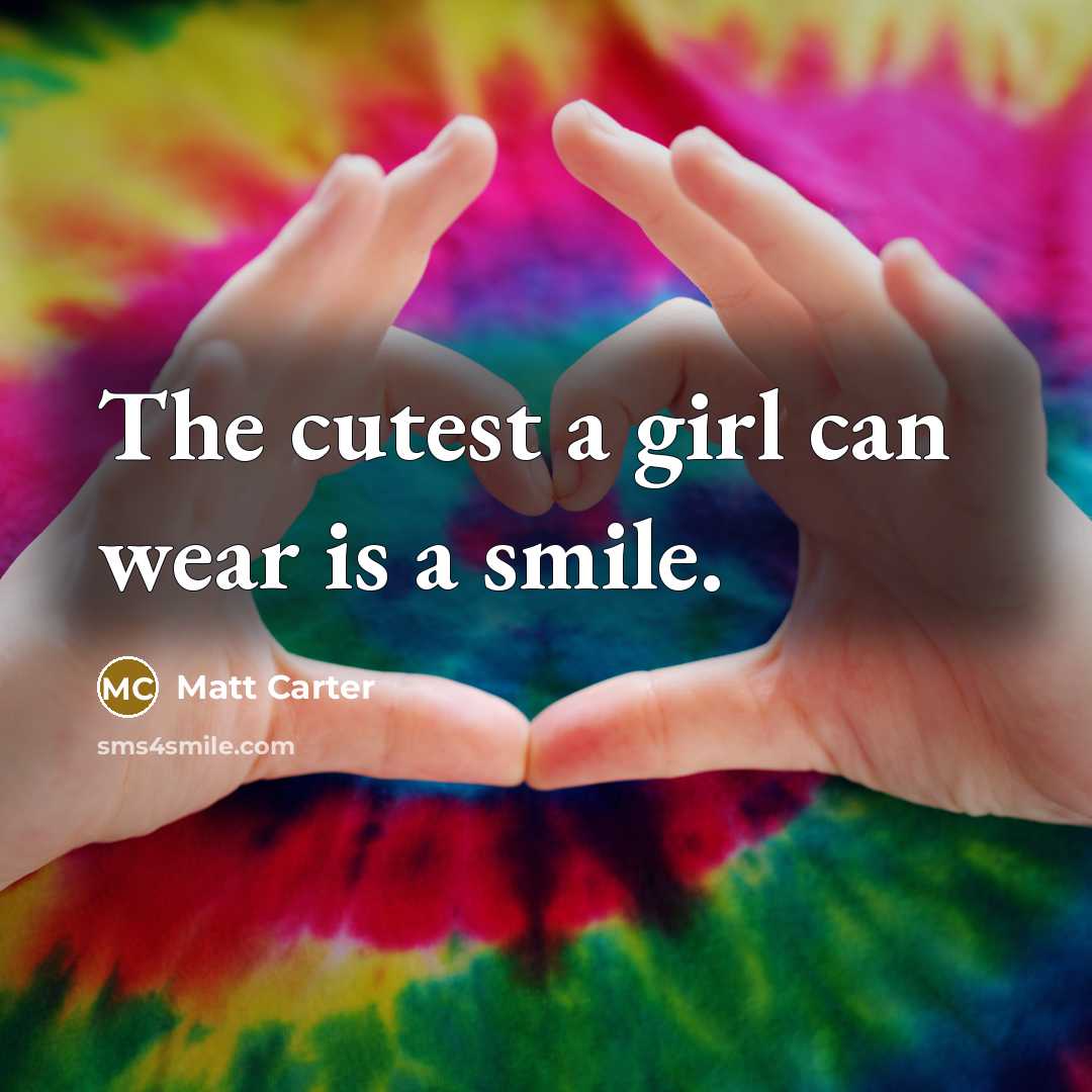 “The cutest a girl can wear is a smile.…” quote by Matt Carter