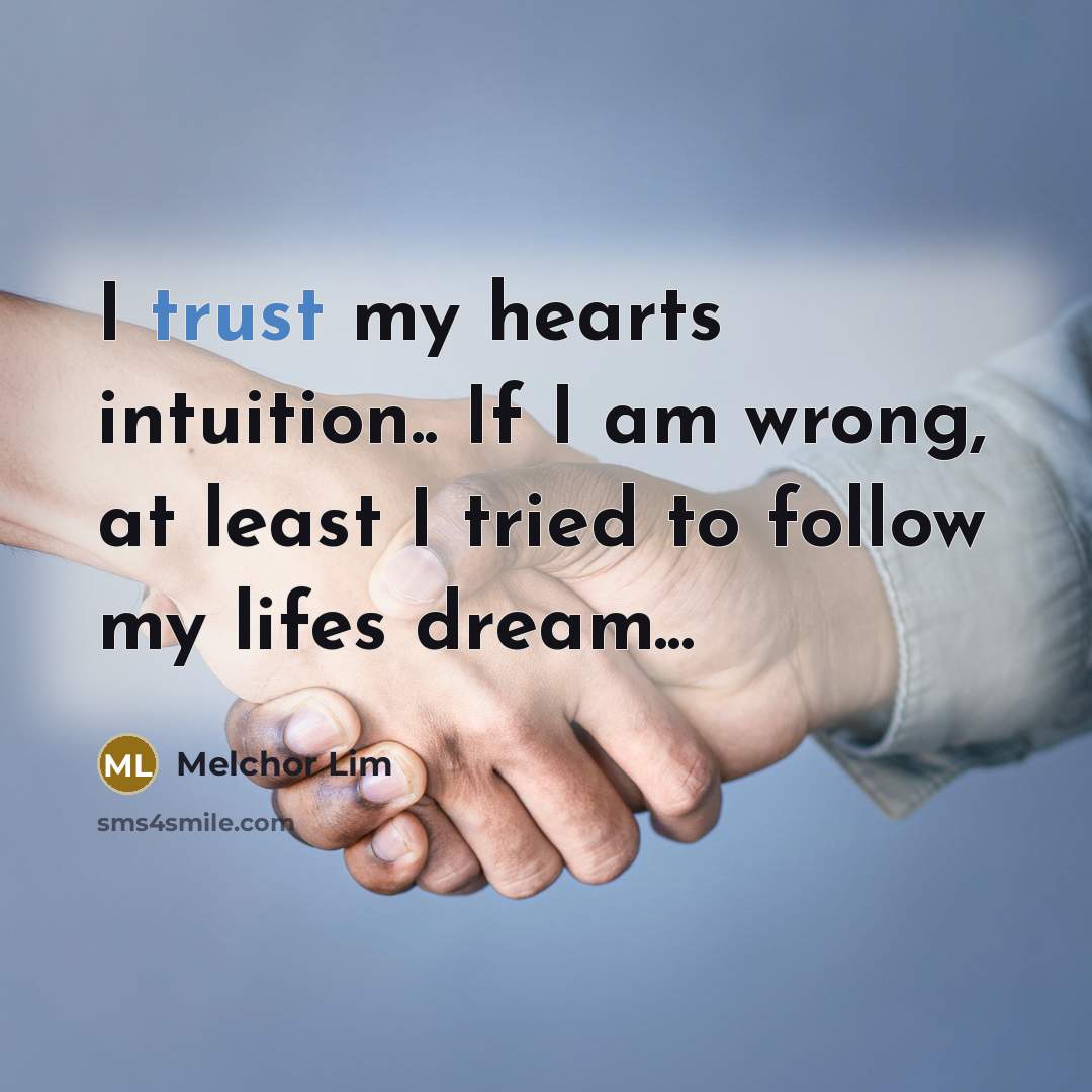 “I trust my hearts intuition.. If I am wrong, at…” quote by Melchor Lim