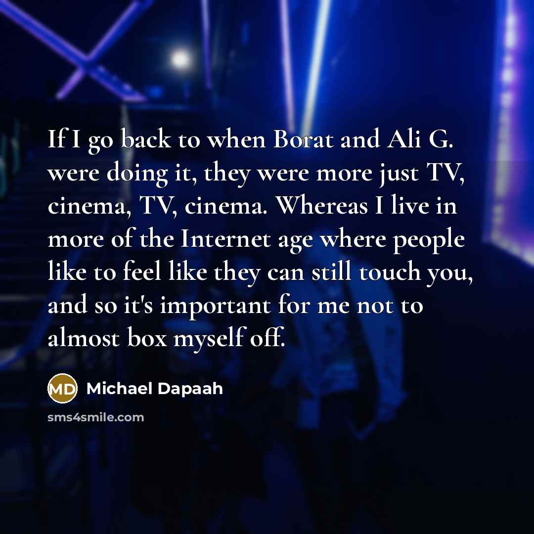 “If I go back to when Borat and Ali G.…” quote by Michael Dapaah