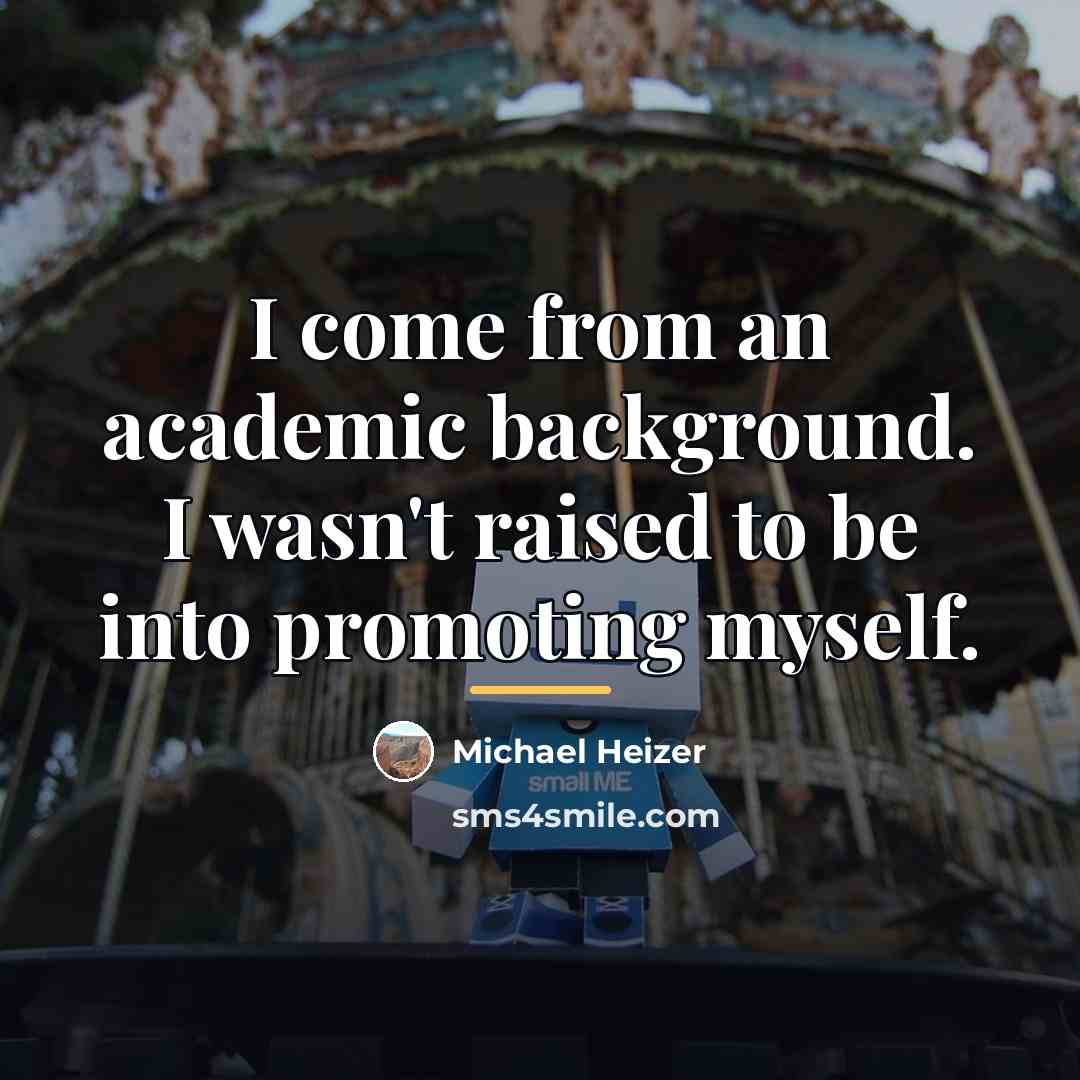 “I come from an academic background. I wasn't raised to…” quote by Michael Heizer