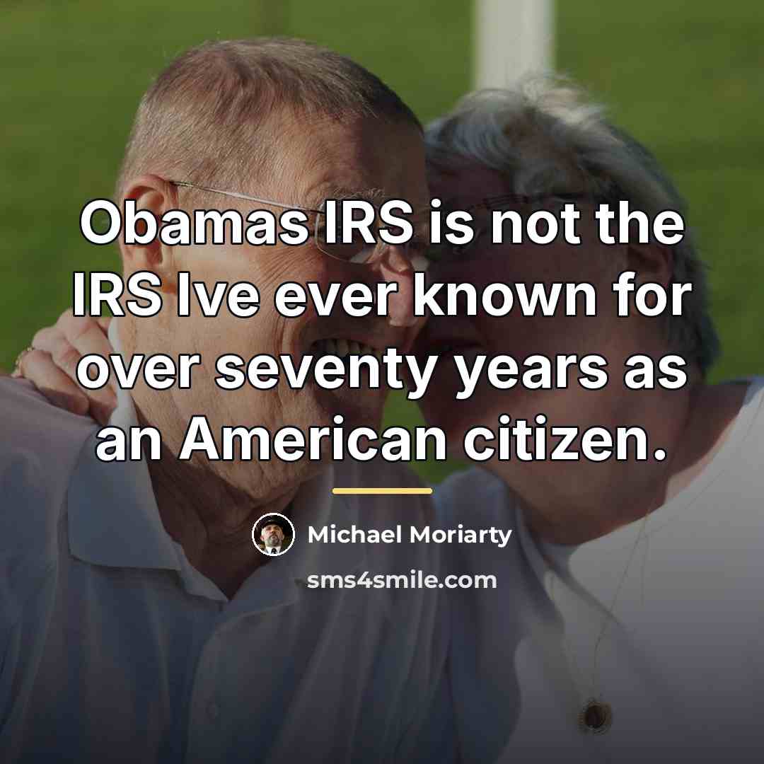 “Obamas IRS is not the IRS Ive ever known for…” quote by Michael Moriarty