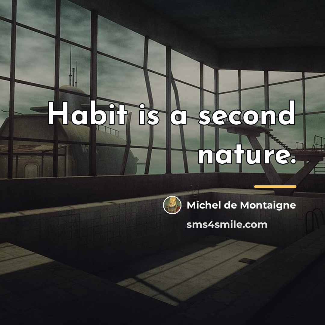 “Habit is a second nature.…” quote by Michel de Montaigne