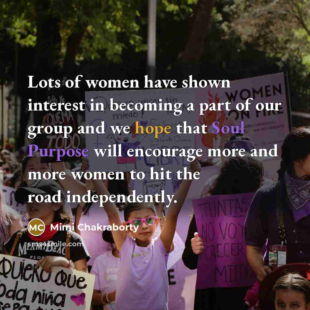 “Lots of women have shown interest in becoming a part of our group and we hope that Soul Purpose will encourage more and more women to hit the road independently.” quote by Mimi Chakraborty