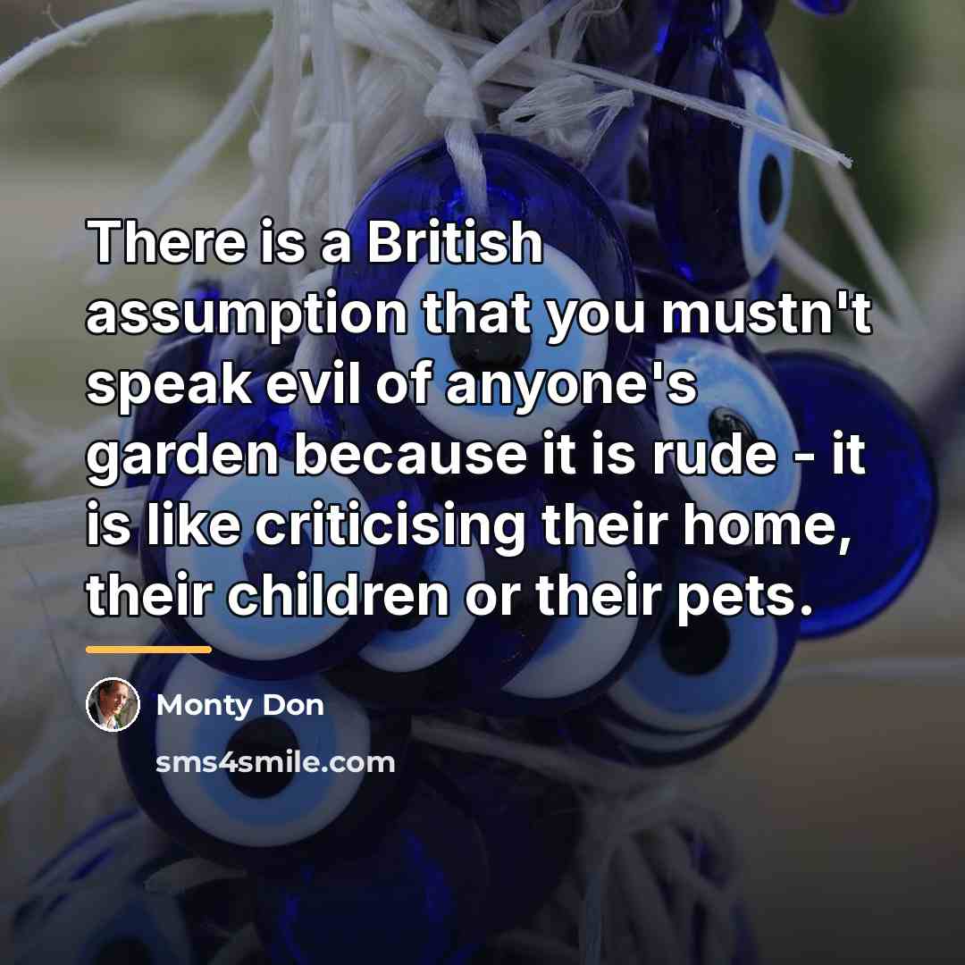 “There is a British assumption that you mustn't speak evil…” quote by Monty Don