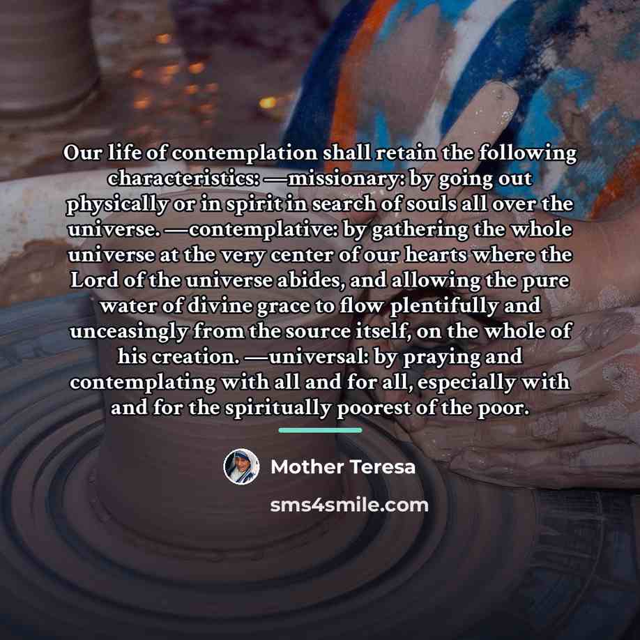 “Our life of contemplation shall retain the following characteristics: —missionary:…” quote by Mother Teresa