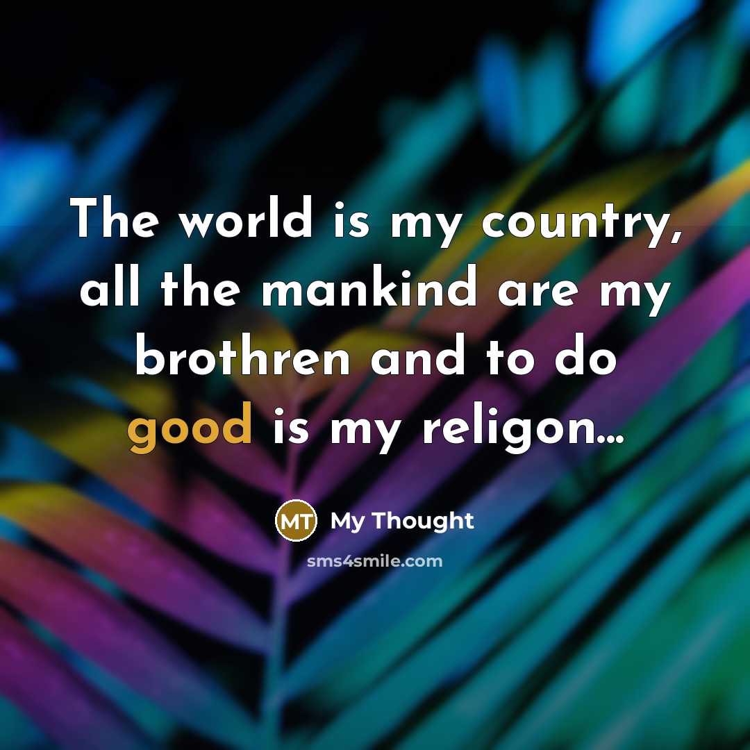 “The world is my country, all the mankind are my…” quote by My Thought