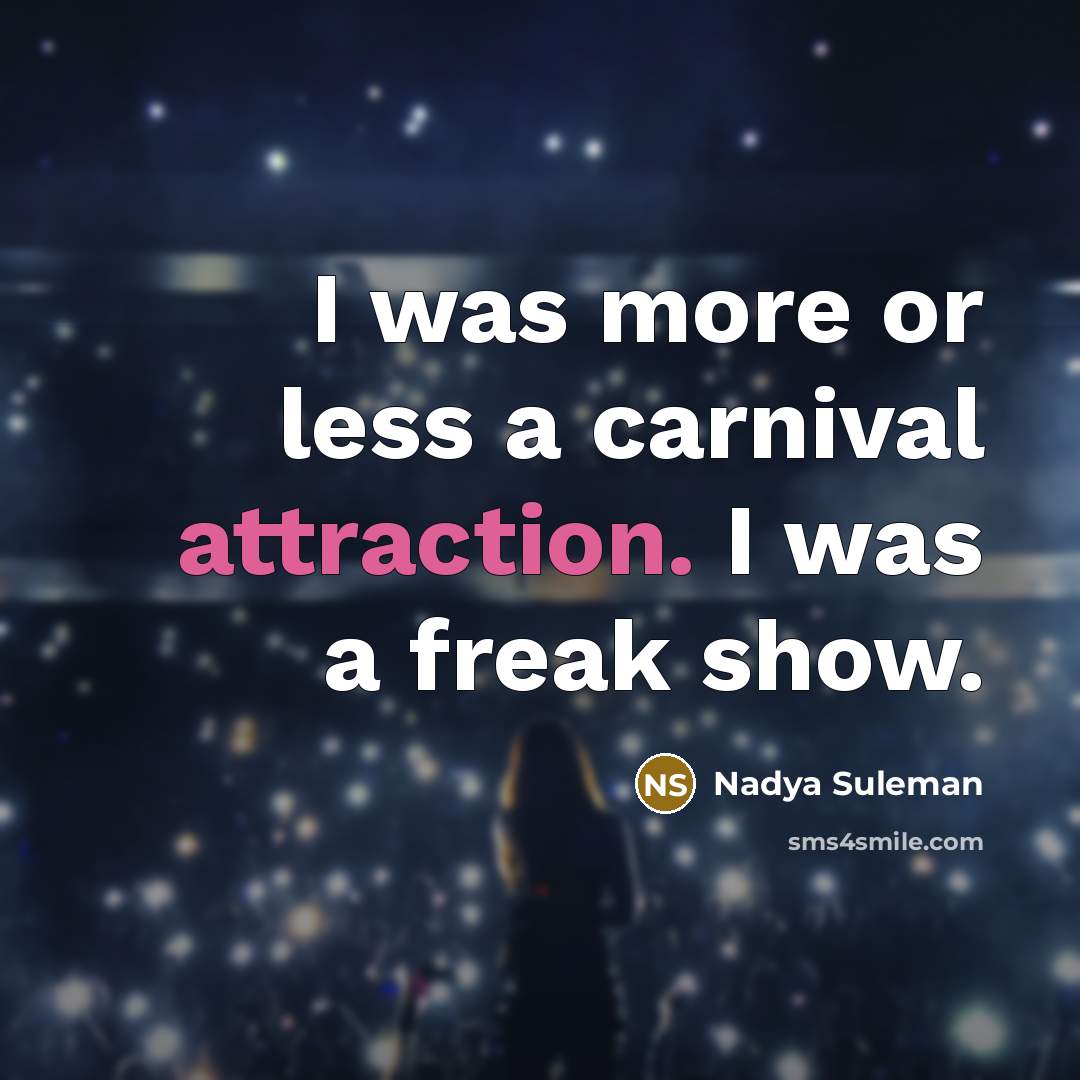 “I was more or less a carnival attraction. I was…” quote by Nadya Suleman