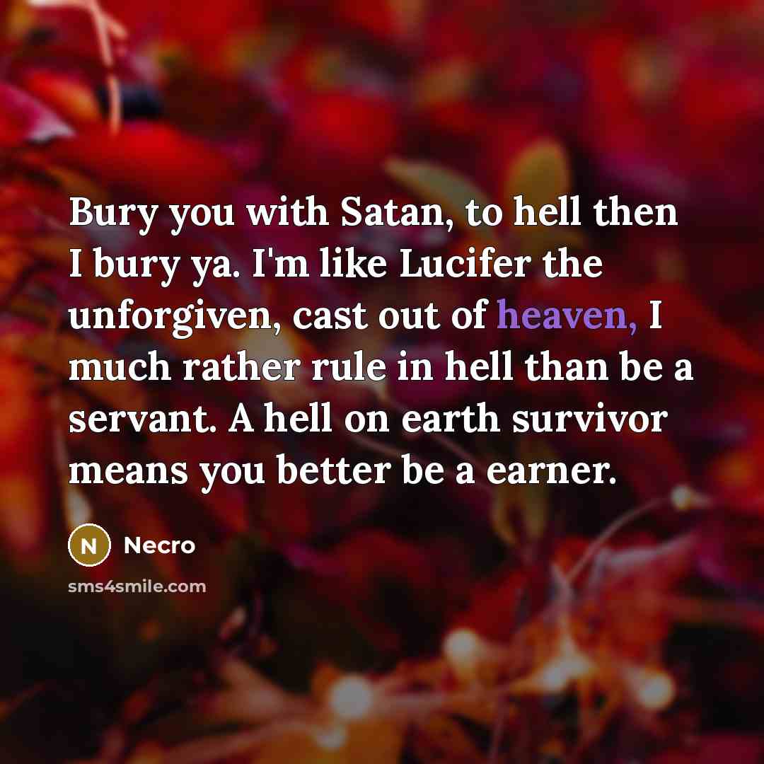 “Bury you with Satan, to hell then I bury ya.…” quote by Necro