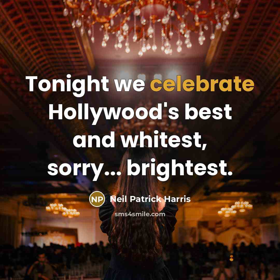 “Tonight we celebrate Hollywood's best and whitest, sorry... brightest.…” quote by Neil Patrick Harris