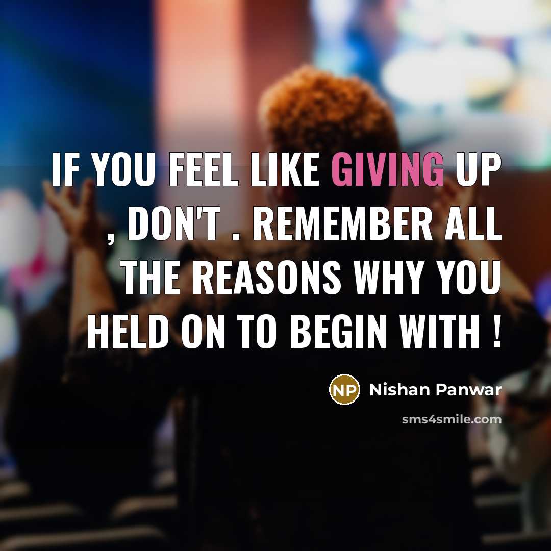 “If you feel like giving up , Don't . Remember…” quote by Nishan Panwar