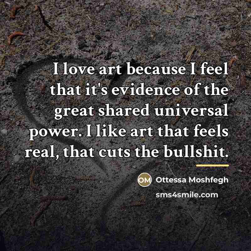 “I love art because I feel that it's evidence of…” quote by Ottessa Moshfegh