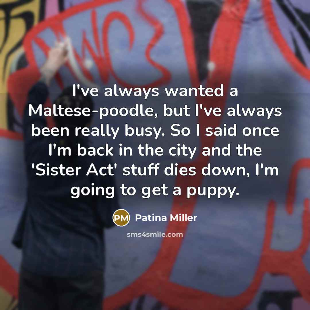 “I've always wanted a Maltese-poodle, but I've always been really…” quote by Patina Miller