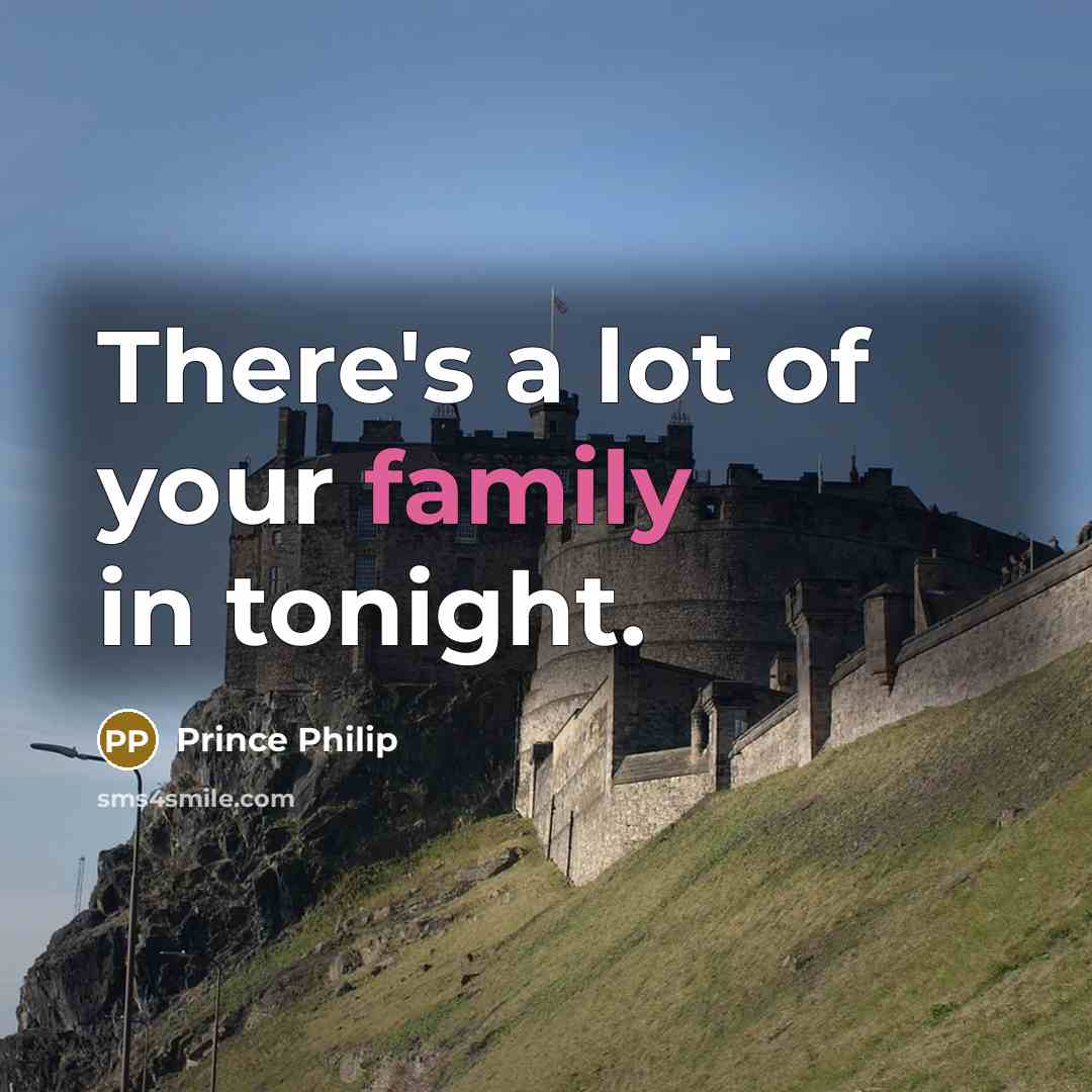 “There's a lot of your family in tonight.…” quote by Prince Philip