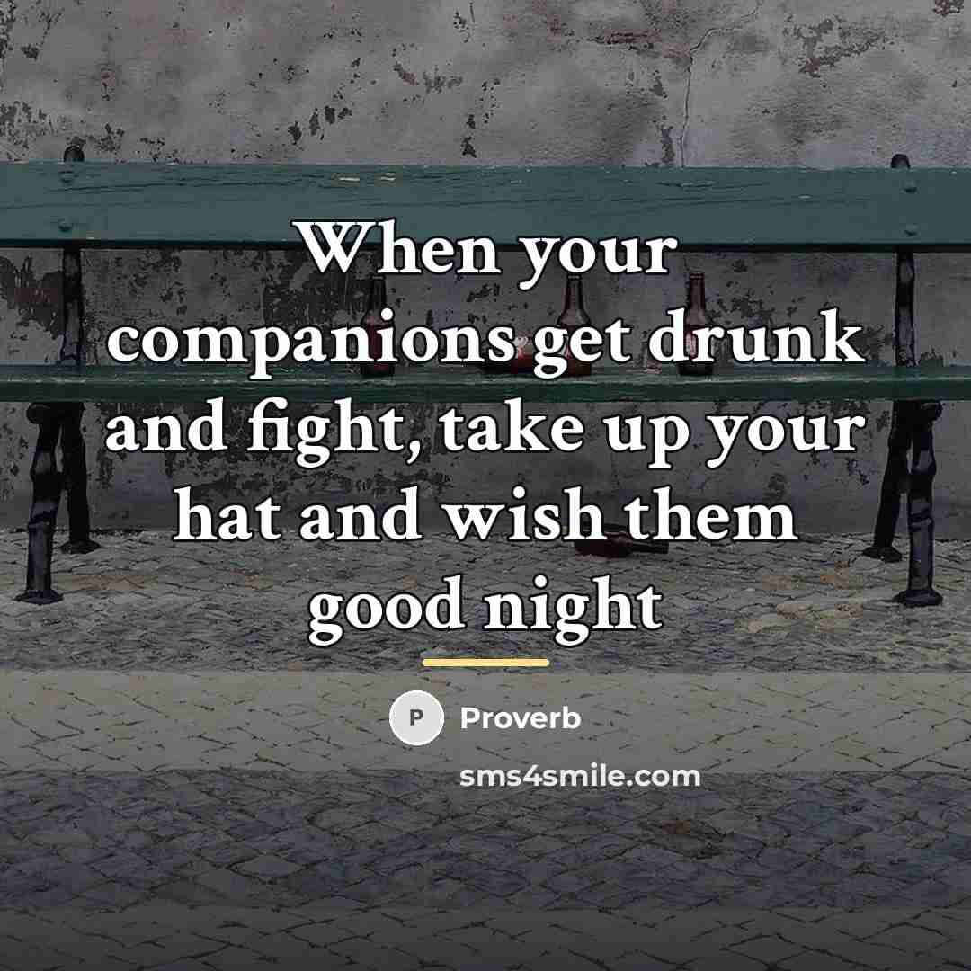 “When your companions get drunk and fight, take up your…” quote by Proverb