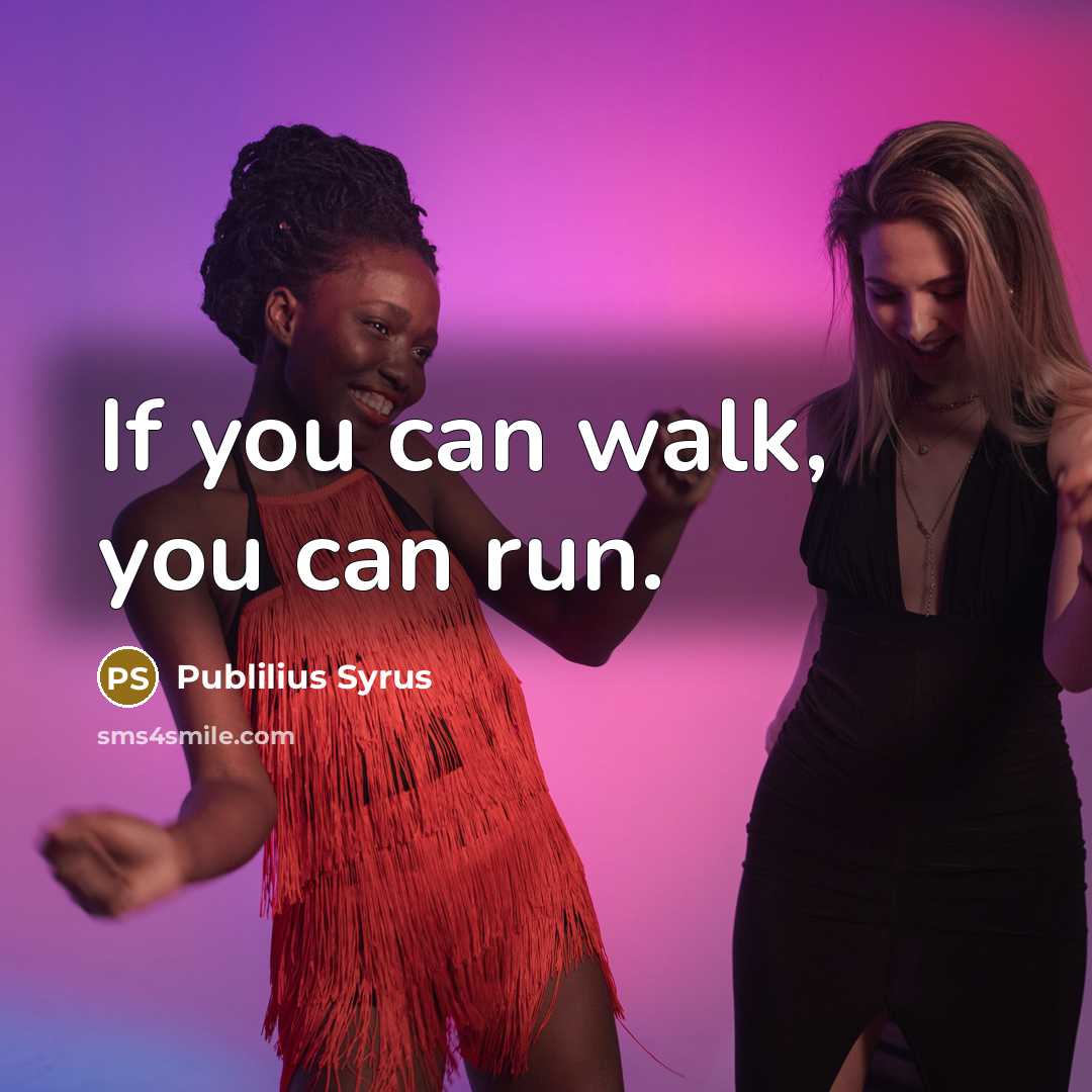“If you can walk, you can run.…” quote by Publilius Syrus