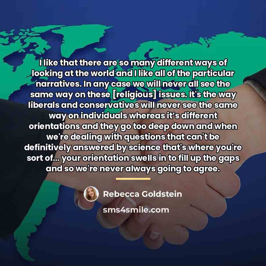 “I like that there are so many different ways of…” quote by Rebecca Goldstein