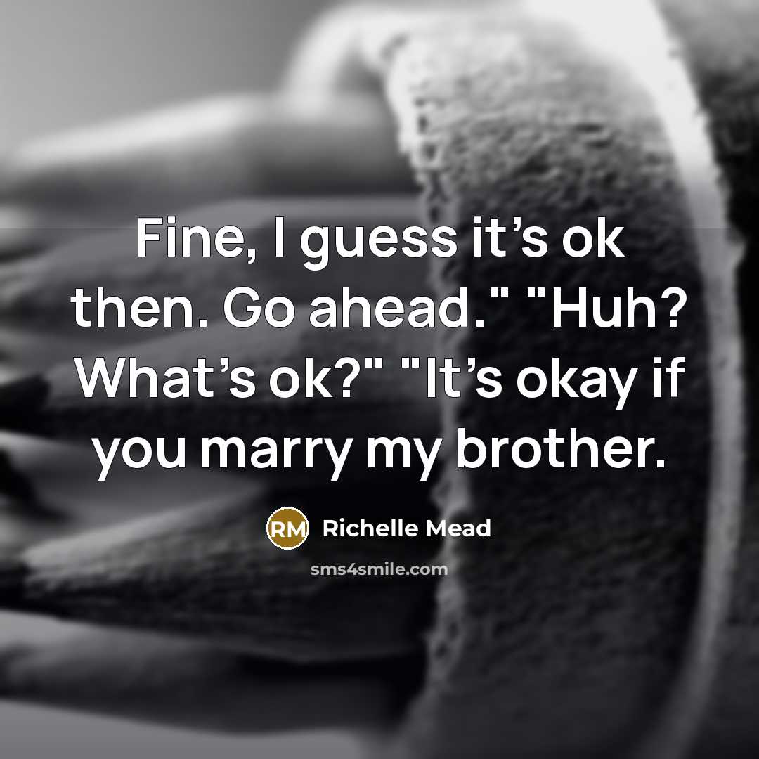 “Fine, I guess it's ok then. Go ahead." "Huh? What's…” quote by Richelle Mead