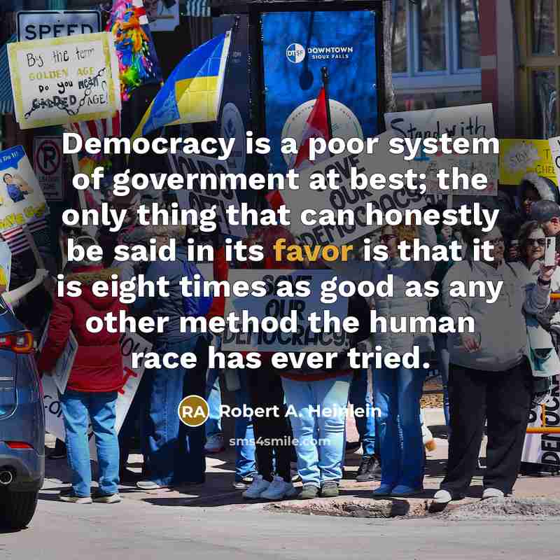 “Democracy is a poor system of government at best; the…” quote by Robert A. Heinlein