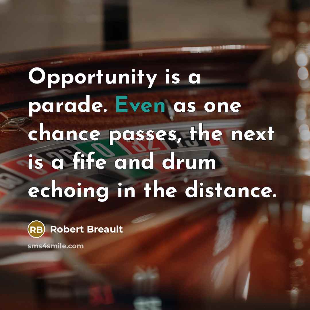 “Opportunity is a parade. Even as one chance passes, the…” quote by Robert Breault