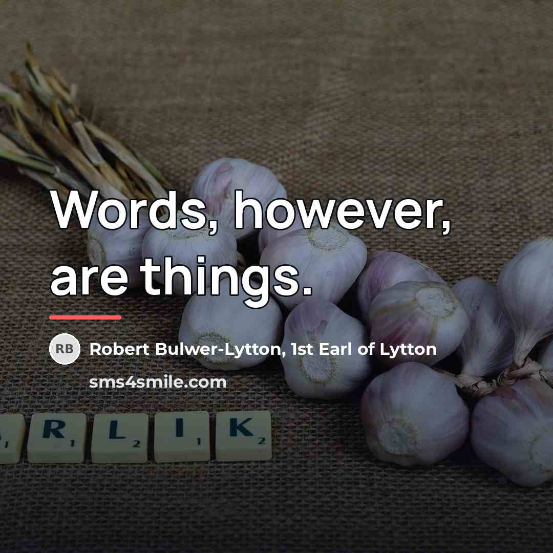 “Words, however, are things.…” quote by Robert Bulwer-Lytton, 1st Earl of Lytton