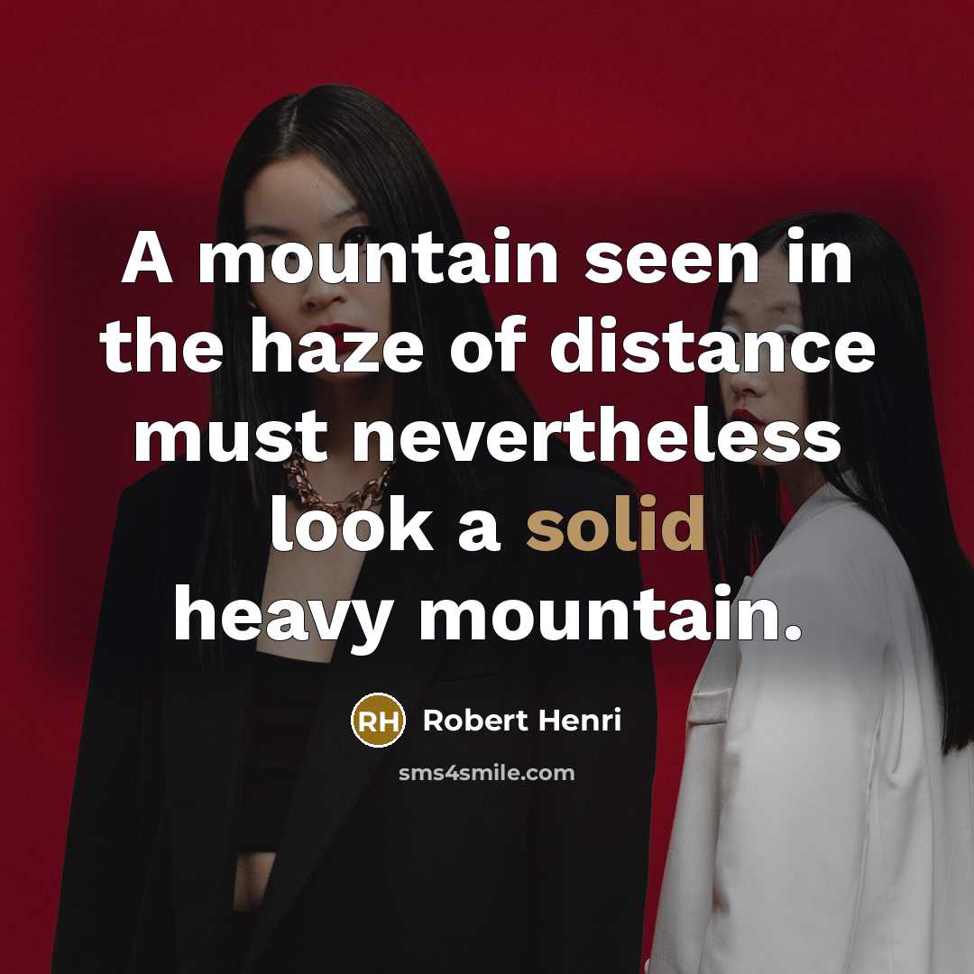 “A mountain seen in the haze of distance must nevertheless…” quote by Robert Henri