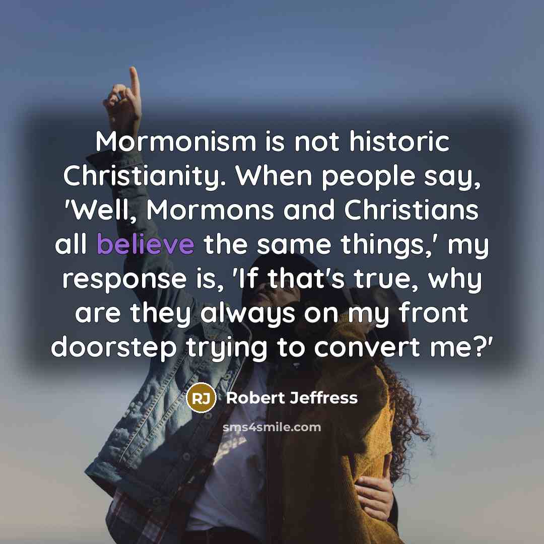 “Mormonism is not historic Christianity. When people say, 'Well, Mormons…” quote by Robert Jeffress