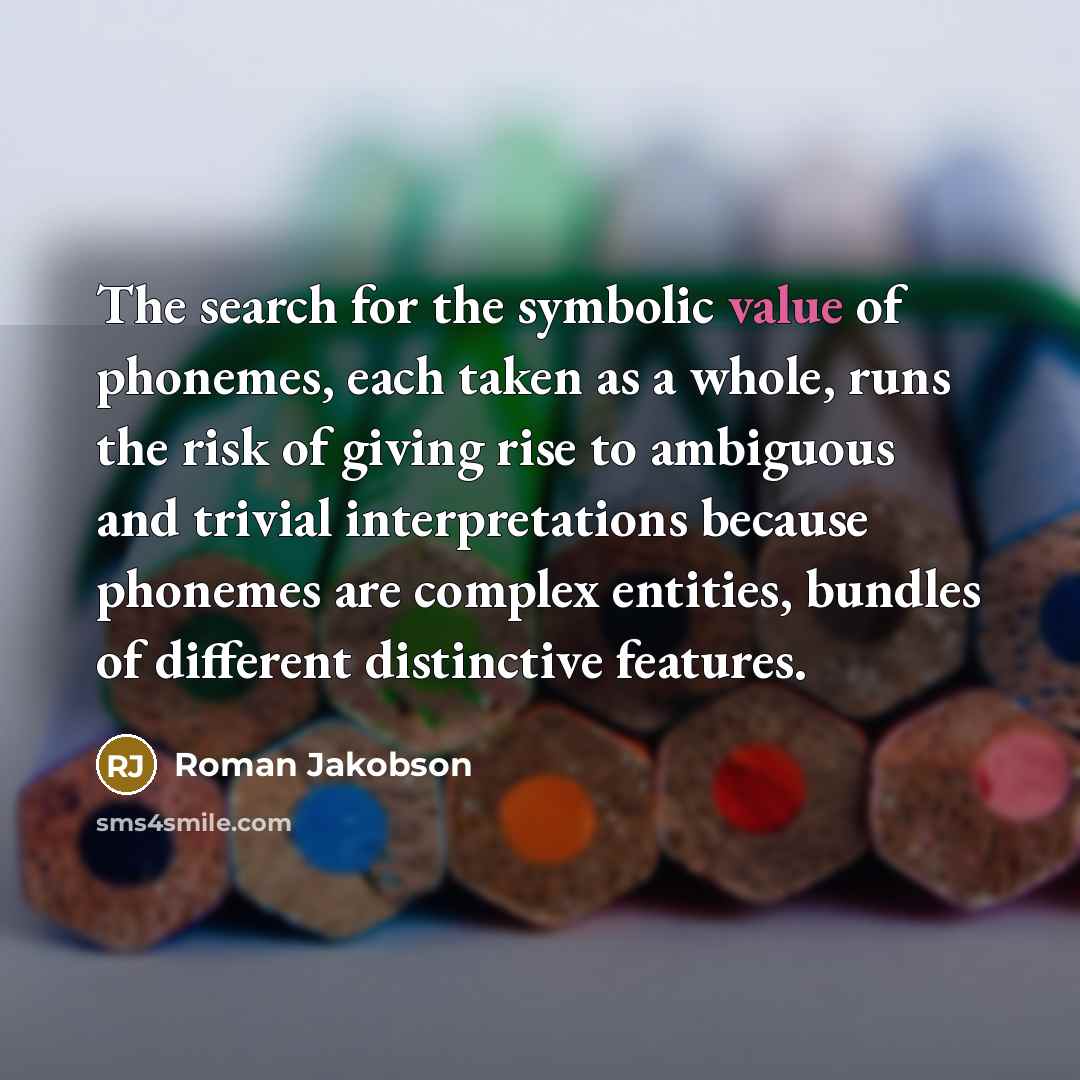 “The search for the symbolic value of phonemes, each taken…” quote by Roman Jakobson