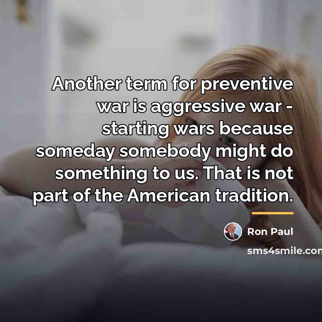 “Another term for preventive war is aggressive war - starting…” quote by Ron Paul