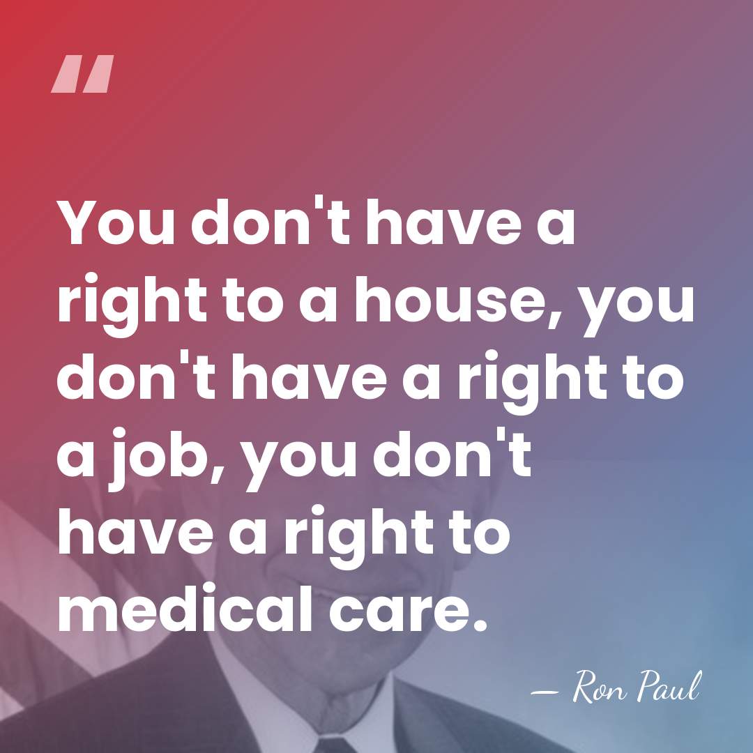 You don't have a right to a house, you don't have a&hellip; - Ron Paul
