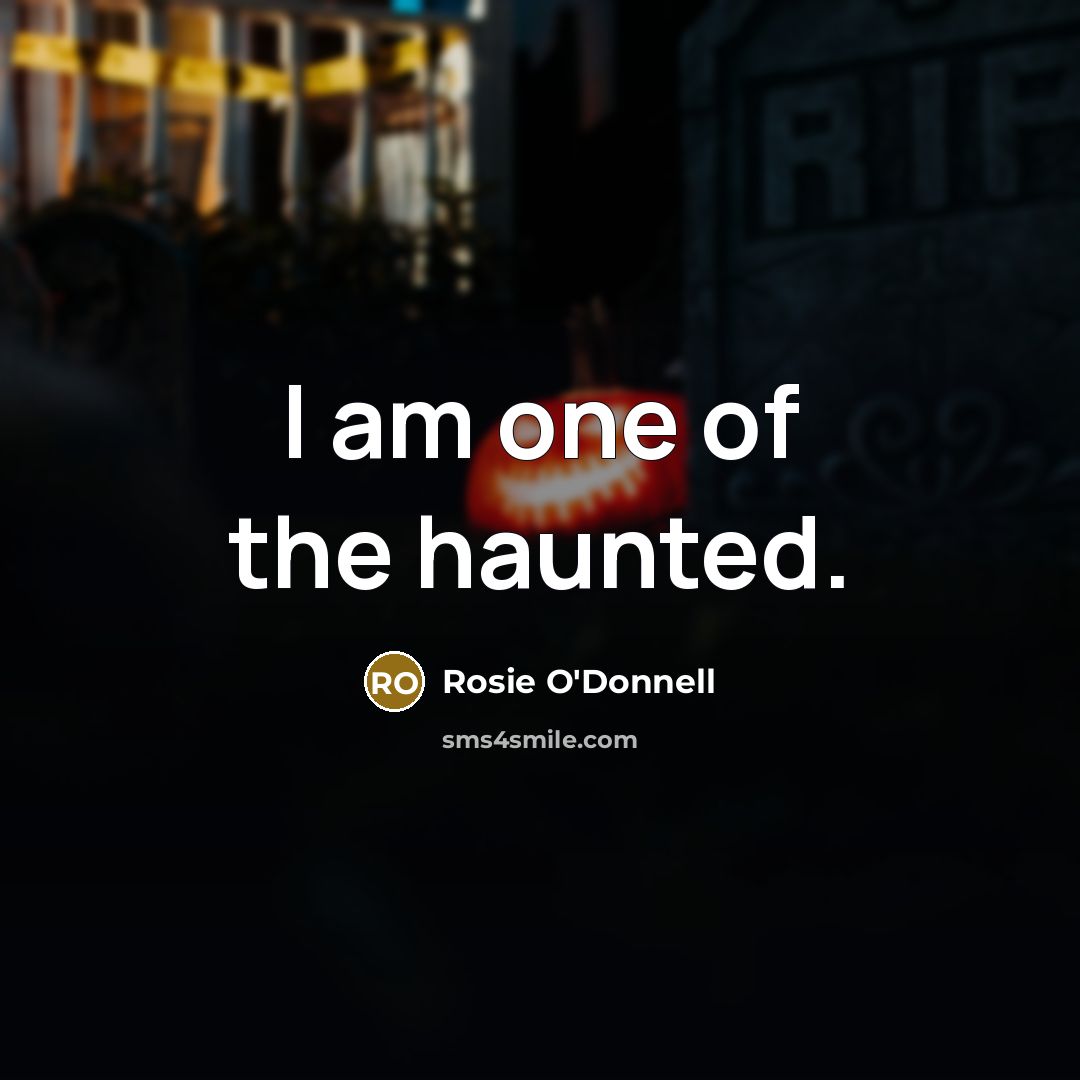 “I am one of the haunted.…” quote by Rosie O'Donnell